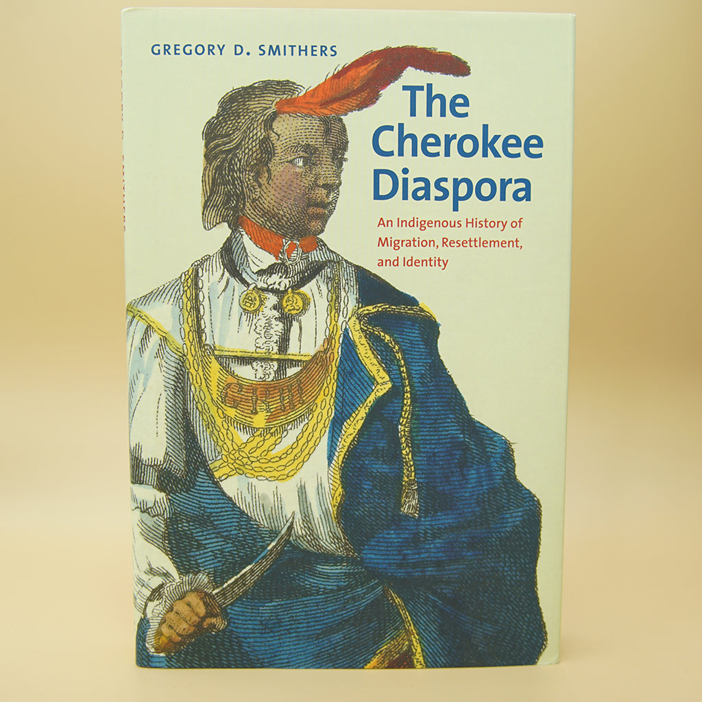 The Cherokee Diaspora: An Indigenous History of Migration, Resettlement, and Identity