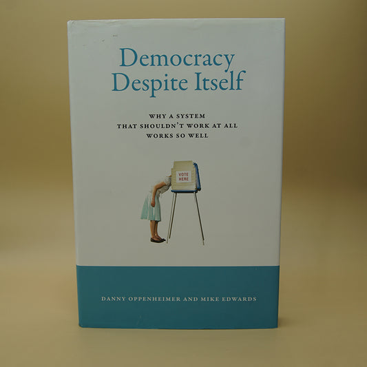 Democracy Despite Itself: Why a System That Shouldn't Work at All Works So Well ***