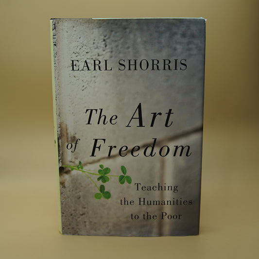 The Art of Freedom: Teaching the Humanities to the Poor