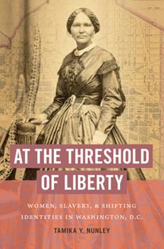 At the Threshold of Liberty: Women, Slavery, and Shifting Identities in Washington, D.C. - Paperback